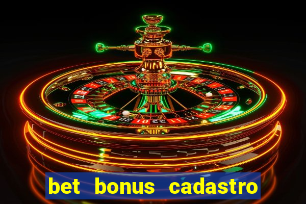 bet bonus cadastro sem deposito